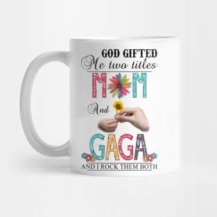 God Gifted Me Two Titles Mom And Gaga And I Rock Them Both Wildflowers Valentines Mothers Day Mug